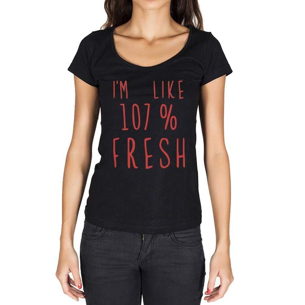 Im Like 100% Fresh Black Womens Short Sleeve Round Neck T-Shirt Gift T-Shirt 00329 - Black / Xs - Casual