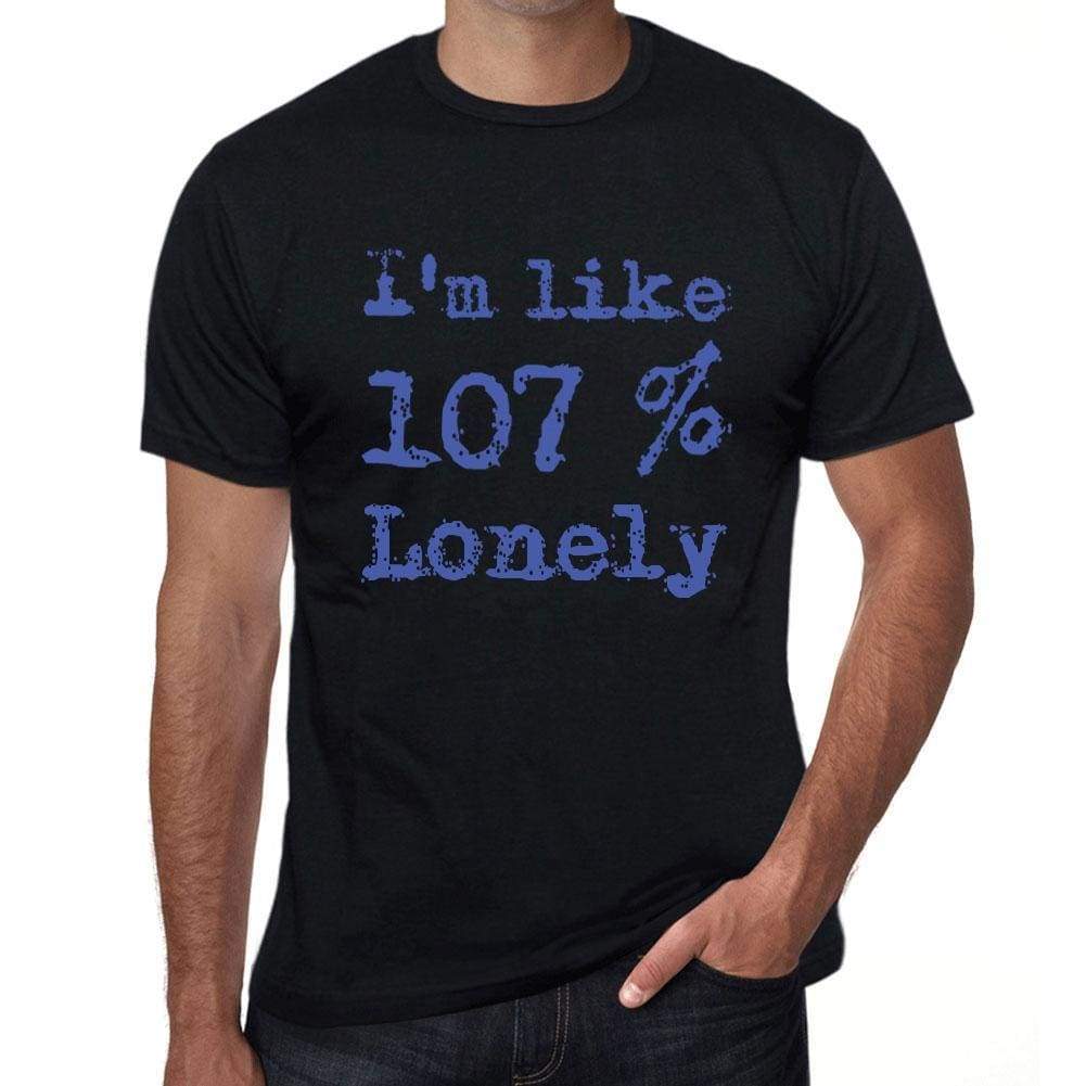 Im Like 100% Lonely Black Mens Short Sleeve Round Neck T-Shirt Gift T-Shirt 00325 - Black / S - Casual