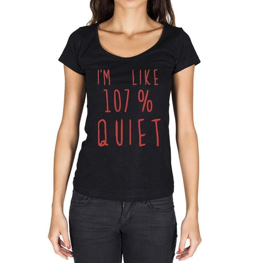 Im Like 100% Quiet Black Womens Short Sleeve Round Neck T-Shirt Gift T-Shirt 00329 - Black / Xs - Casual