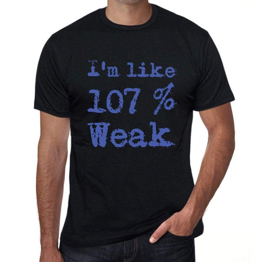 Im Like 100% Weak Black Mens Short Sleeve Round Neck T-Shirt Gift T-Shirt 00325 - Black / S - Casual