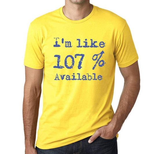 Im Like 107% Available Yellow Mens Short Sleeve Round Neck T-Shirt Gift T-Shirt 00331 - Yellow / S - Casual