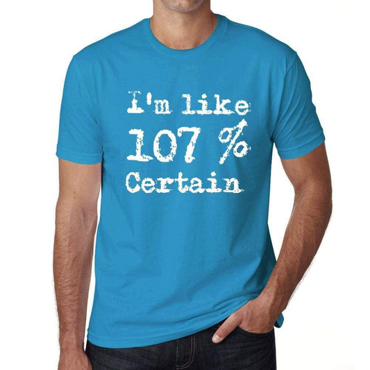 Im Like 107% Certain Blue Mens Short Sleeve Round Neck T-Shirt Gift T-Shirt 00330 - Blue / S - Casual