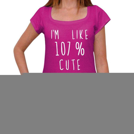 Im Like 107% Cute Pink Womens Short Sleeve Round Neck T-Shirt Gift T-Shirt 00332 - Pink / Xs - Casual