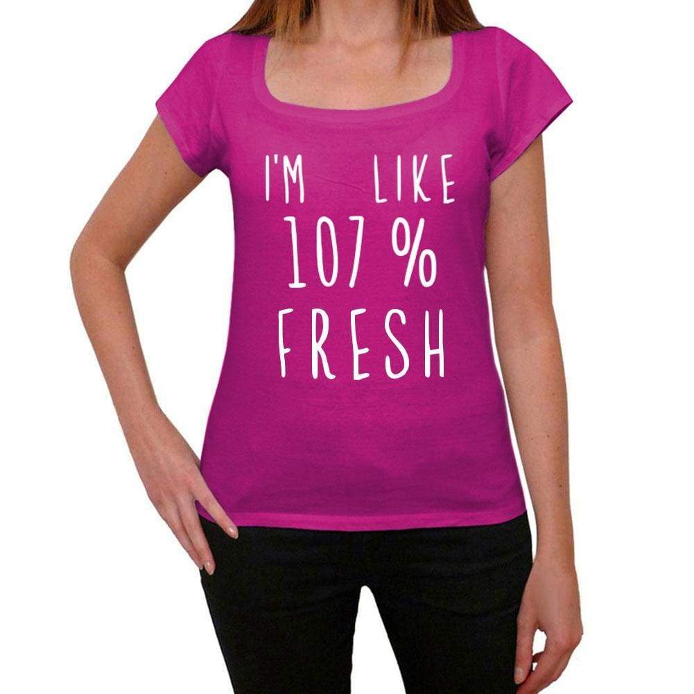 Im Like 107% Fresh Pink Womens Short Sleeve Round Neck T-Shirt Gift T-Shirt 00332 - Pink / Xs - Casual