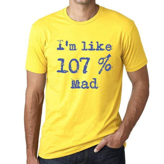 Im Like 107% Mad Yellow Mens Short Sleeve Round Neck T-Shirt Gift T-Shirt 00331 - Yellow / S - Casual