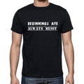 Insiprational quote T-Shirt, beginnings are always messy, Gift for him, T shirt for men, T-Shirt black