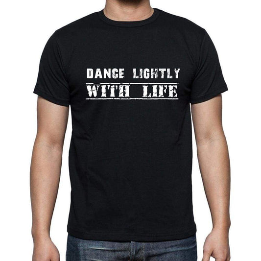 Insiprational Quote T-Shirt Dance Lightly With Life Gift For Him T Shirt For Men T-Shirt Black - T-Shirt