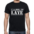 Insiprational quote T-Shirt, it is never too late, Gift for him, T shirt for men, T-Shirt black