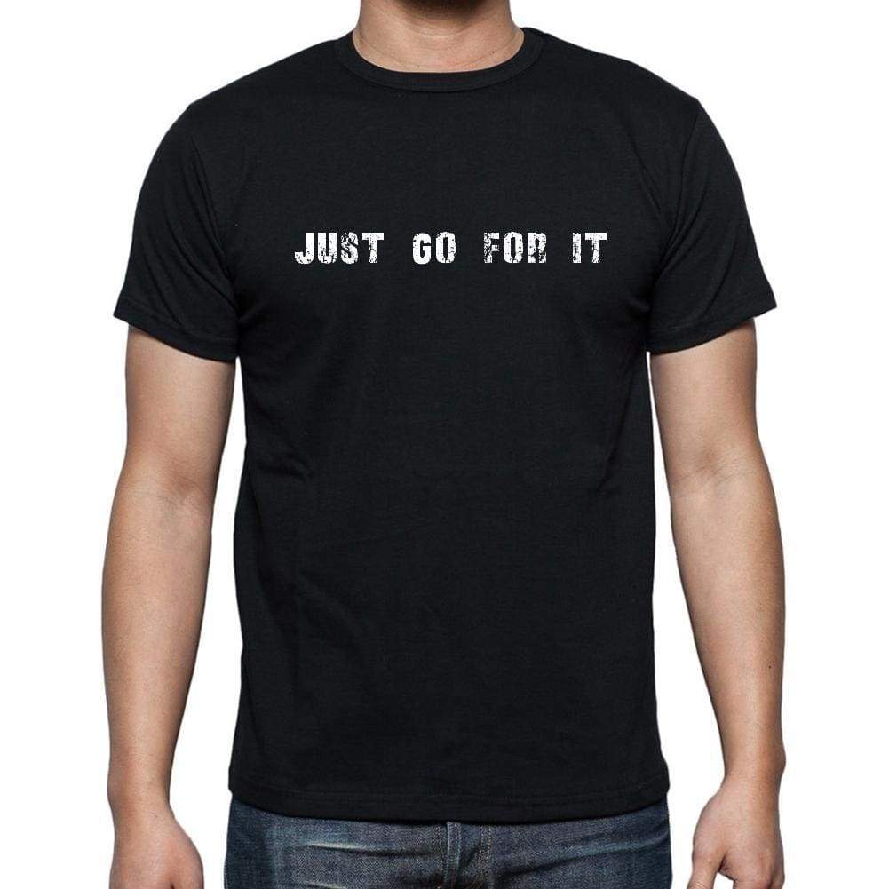 Insiprational Quote T-Shirt Just Go For It Gift For Him T Shirt For Men T-Shirt Black - T-Shirt