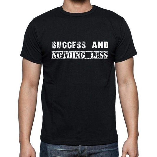 Insiprational Quote T-Shirt Success And Nothing Less Gift For Him T Shirt For Men T-Shirt Black - T-Shirt