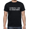 Insiprational quote T-Shirt, ultimately love is everything, Gift for him, T shirt for men, T-Shirt black