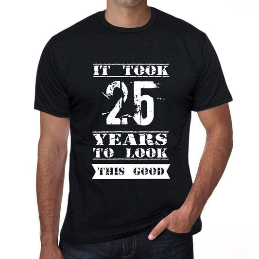 It Took 25 Years To Look This Good Mens T-Shirt Black Birthday Gift 00478 - Black / Xs - Casual