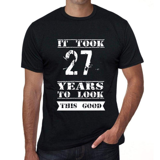 It Took 27 Years To Look This Good Mens T-Shirt Black Birthday Gift 00478 - Black / Xs - Casual