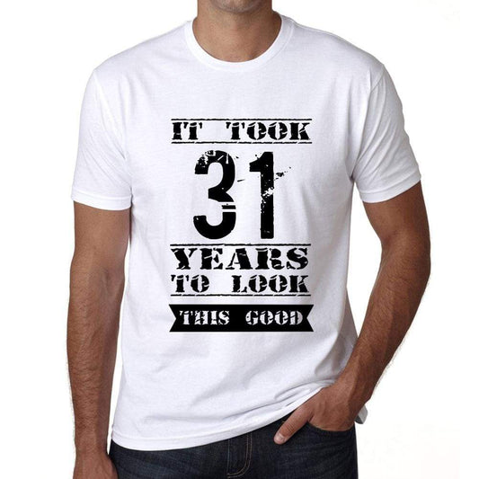 It Took 31 Years To Look This Good Mens T-Shirt White Birthday Gift 00477 - White / Xs - Casual