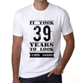 It Took 39 Years To Look This Good Men's T-shirt White Birthday Gift 00477