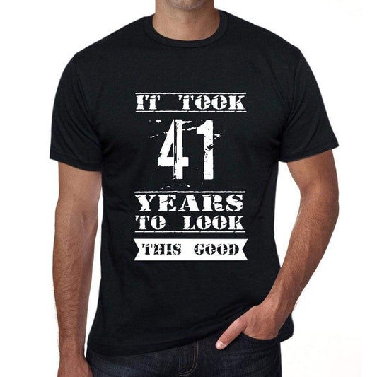 It Took 41 Years To Look This Good Mens T-Shirt Black Birthday Gift 00478 - Black / Xs - Casual