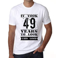 It Took 49 Years To Look This Good Men's T-shirt White Birthday Gift 00477