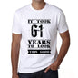 It Took 61 Years To Look This Good Mens T-Shirt White Birthday Gift 00477 - White / Xs - Casual