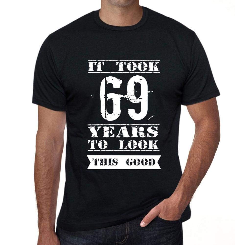 It Took 69 Years To Look This Good Mens T-Shirt Black Birthday Gift 00478 - Black / Xs - Casual