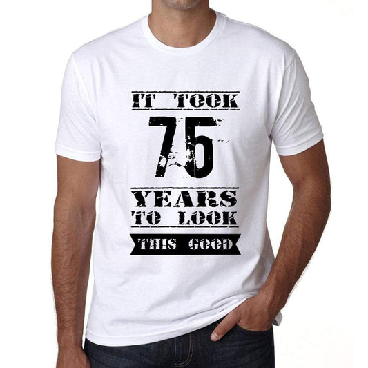 It Took 75 Years To Look This Good Mens T-Shirt White Birthday Gift 00477 - White / Xs - Casual