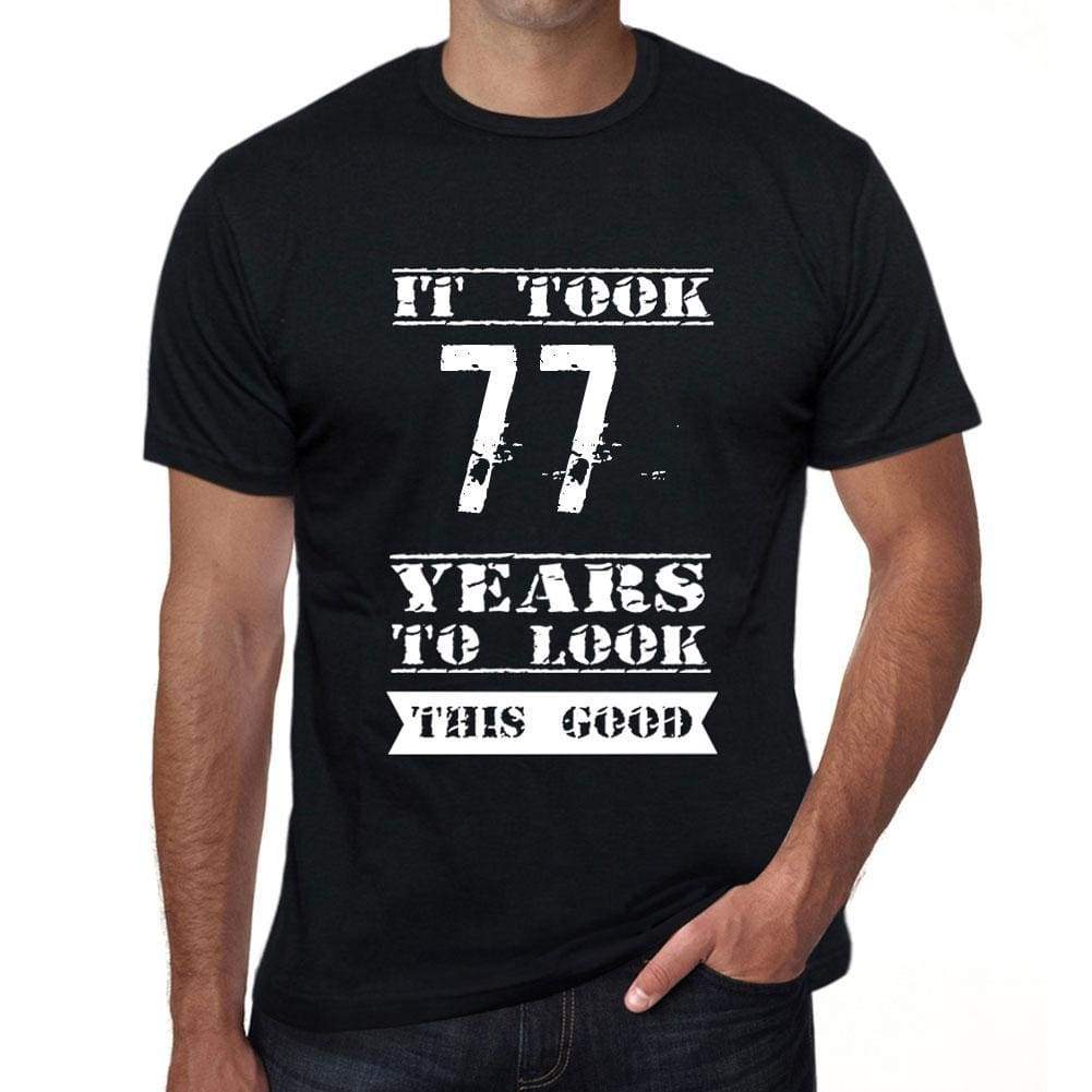 It Took 77 Years To Look This Good Mens T-Shirt Black Birthday Gift 00478 - Black / Xs - Casual