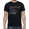 James Dean quote t shirts,"Dream as if you'll live for",t shirts men,black