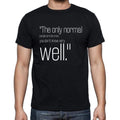 Joe Ancis quote t shirts,"The only normal people are t",t shirts men,black