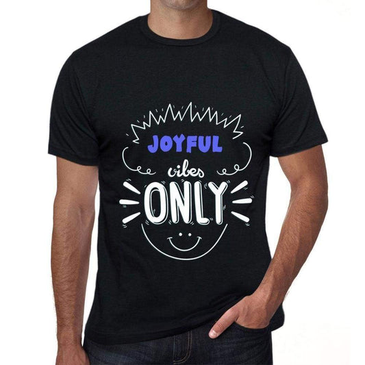 Joyful Vibes Only Black Mens Short Sleeve Round Neck T-Shirt Gift T-Shirt 00299 - Black / S - Casual