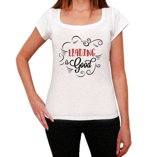 Leading Is Good Womens T-Shirt White Birthday Gift 00486 - White / Xs - Casual