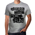 Lecturers Have More Fun Men's T shirt Grey Birthday Gift 00532