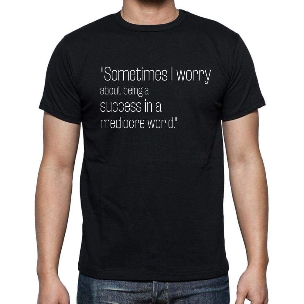 Lily Tomlin Quote T Shirts Sometimes I Worry About Be T Shirts Men Black - Casual