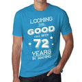 Looking This Good has been 72 Years in Making Men's T-shirt Blue Birthday Gift 00441