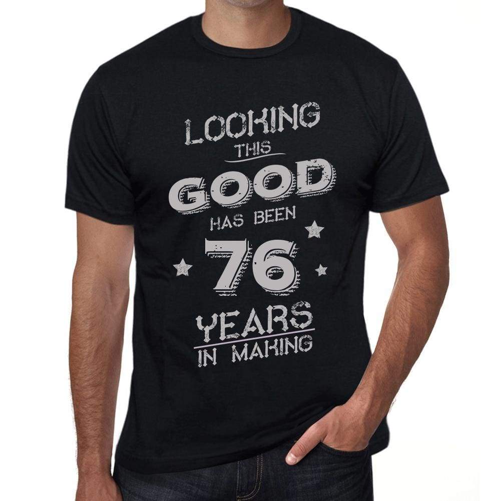 Looking This Good Has Been 76 Years In Making Mens T-Shirt Black Birthday Gift 00439 - Black / Xs - Casual