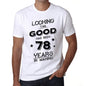 Looking This Good Has Been 78 Years Is Making Mens T-Shirt White Birthday Gift 00438 - White / Xs - Casual
