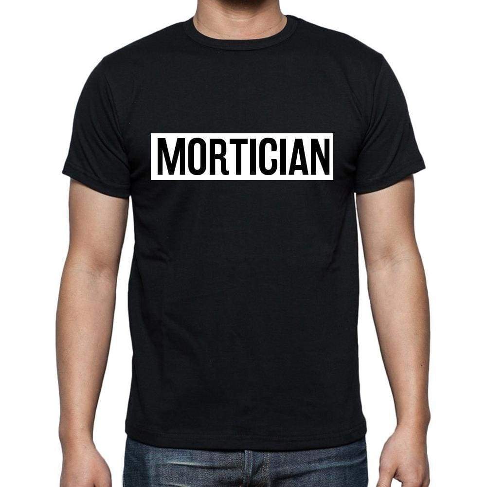 Mortician T Shirt Mens T-Shirt Occupation S Size Black Cotton - T-Shirt