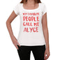 My Favorite People Call Me Alyce White Womens Short Sleeve Round Neck T-Shirt Gift T-Shirt 00364 - White / Xs - Casual