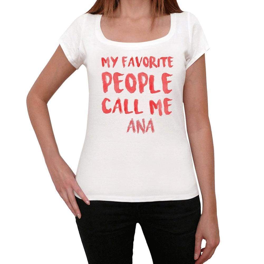 My Favorite People Call Me Ana White Womens Short Sleeve Round Neck T-Shirt Gift T-Shirt 00364 - White / Xs - Casual