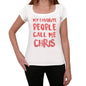 My Favorite People Call Me Chris White Womens Short Sleeve Round Neck T-Shirt Gift T-Shirt 00364 - White / Xs - Casual