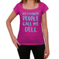 My Favorite People Call Me Dell Womens T-Shirt Pink Birthday Gift 00386 - Pink / Xs - Casual