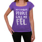 My Favorite People Call Me Fel Womens T-Shirt Purple Birthday Gift 00381 - Purple / Xs - Casual