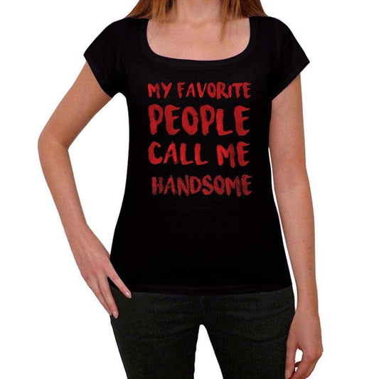 My Favorite People Call Me Handsome Black Womens Short Sleeve Round Neck T-Shirt Gift T-Shirt 00371 - Black / Xs - Casual