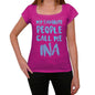 My Favorite People Call Me Ina Womens T-Shirt Pink Birthday Gift 00386 - Pink / Xs - Casual