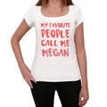 My favorite people call me Megan , White, Women's Short Sleeve Round Neck T-shirt, gift t-shirt 00364