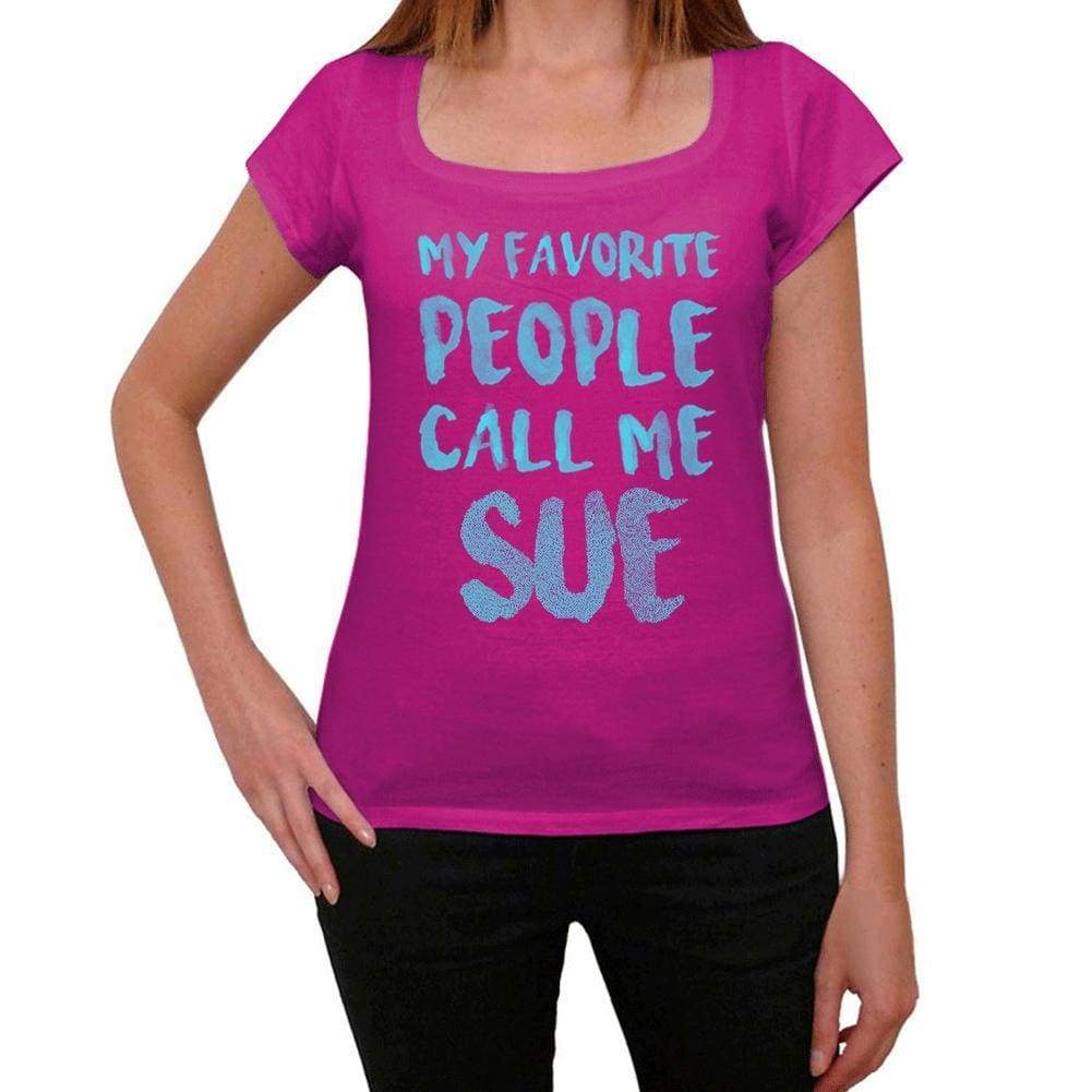 My Favorite People Call Me Sue Womens T-Shirt Pink Birthday Gift 00386 - Pink / Xs - Casual