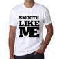 Smooth Like Me White Mens Short Sleeve Round Neck T-Shirt 00051 - White / S - Casual