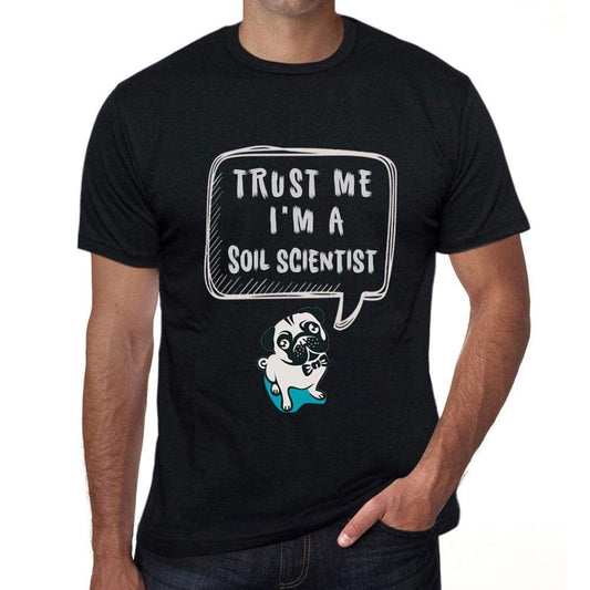 Soil Scientist Trust Me Im A Soil Scientist Mens T Shirt Black Birthday Gift 00528 - Black / Xs - Casual
