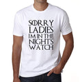 Sorry Ladies I'm In The Night's Watch - GOT T-shirt - Men's White tee, 100% Cotton 00260