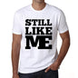 Still Like Me White Mens Short Sleeve Round Neck T-Shirt 00051 - White / S - Casual