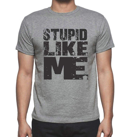 Stupid Like Me Grey Mens Short Sleeve Round Neck T-Shirt - Grey / S - Casual