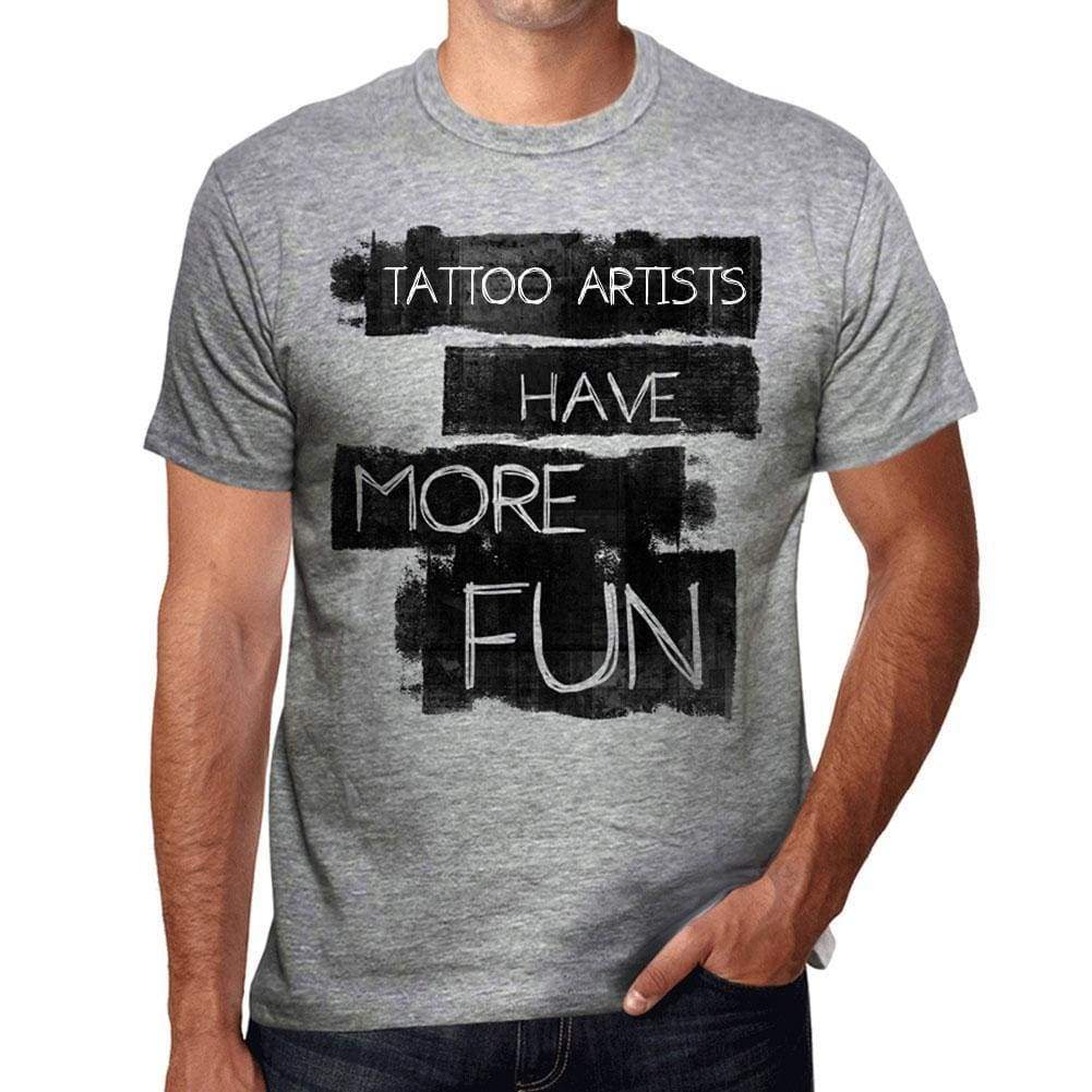Tattoo Artists Have More Fun Mens T Shirt Grey Birthday Gift 00532 - Grey / S - Casual